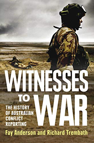Witnesses To War: The History Of Australian Conflict Reporting