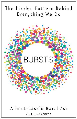 Bursts: The Hidden Pattern Behind Everything We Do