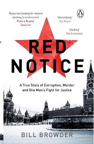 Red Notice: A True Story of Corruption, Murder and how I became Putin's no. 1 enemy