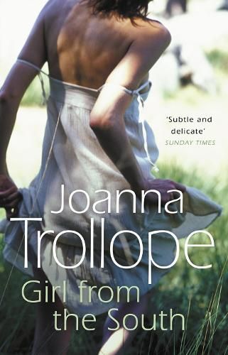 Girl From The South: a compelling novel about the changing rules and requirements of modern affairs of the heart from one of Britain’s best loved authors, Joanna Trollope