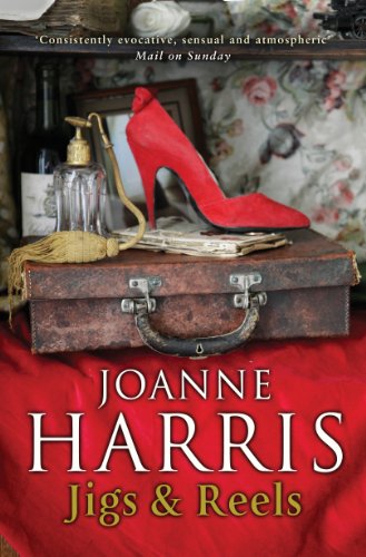 Jigs & Reels: a collection of captivating and surprising short stories from Joanne Harris, the bestselling author of Chocolat
