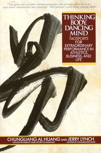 Thinking Body, Dancing Mind: Taosports for Extraordinary Performance in Athletics, Business, and Life