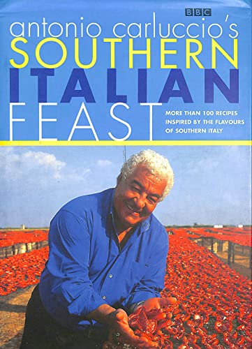 Antonio Carluccio's Southern Italian Feast: More Than 100 Recipes Inspired by the Flavour of Southern Italy