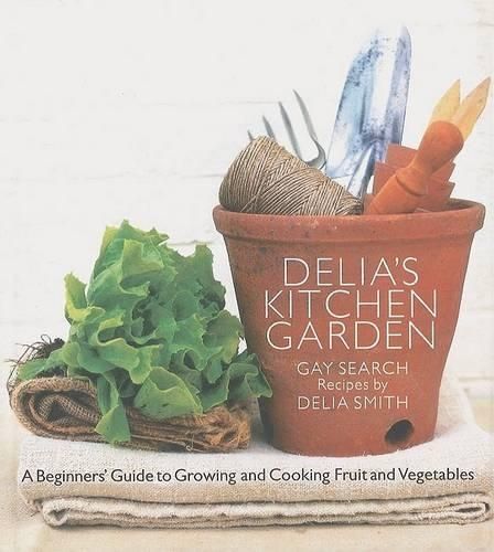 Delia's Kitchen Garden: The Beginner's Guide to Growing Fruit and Vegetables
