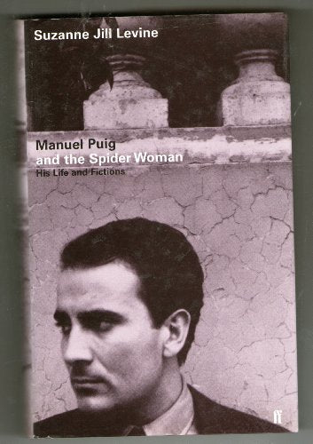 Manuel Puig and the Spiderwoman: His Life and Fiction