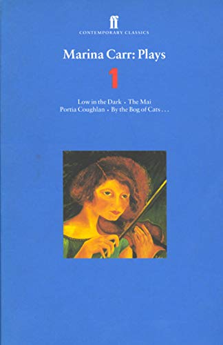 Marina Carr Plays 1: Love in the Dark; The Mai; Portia Coughlan; By the Bog of Cats...