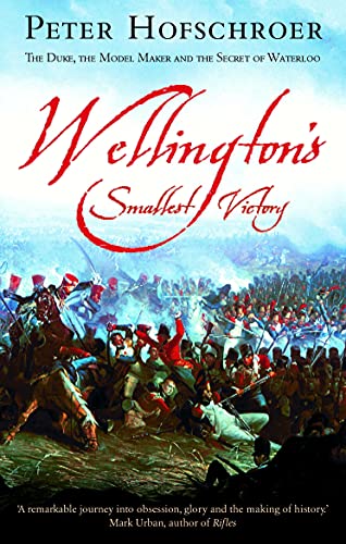 Wellington's Smallest Victory: The Story of William Siborne & Great Model of Waterloo