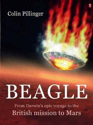 Beagle: From Darwin's Epic Voyage to the British Mission to Mars