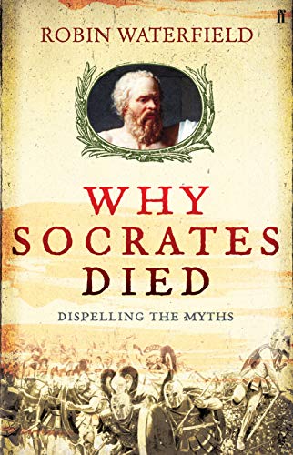 Why Socrates Died: Dispelling the Myths