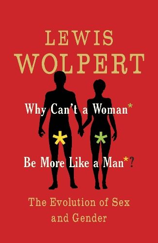 Why Can't a Woman Be More Like a Man?: The Evolution of Sex and Gender