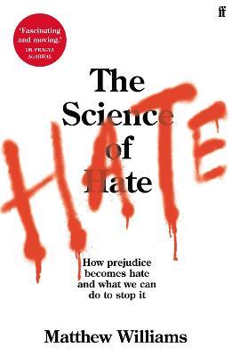 The Science of Hate: How prejudice becomes hate and what we can do to stop it