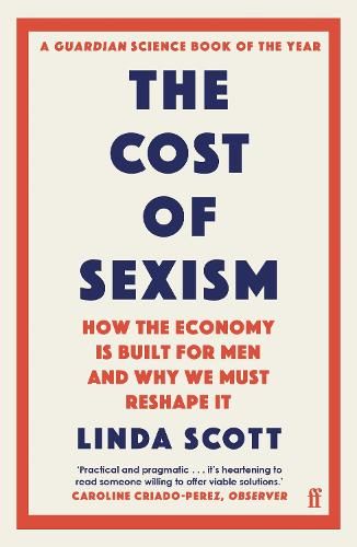 The Cost of Sexism: How the Economy is Built for Men and Why We Must Reshape It | A GUARDIAN SCIENCE BOOK OF THE YEAR