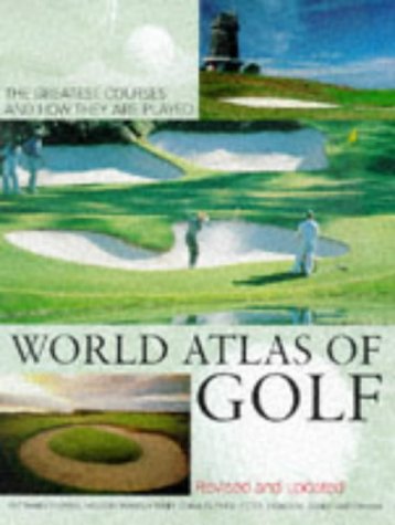 World Atlas of Golf: The greatest courses and how they are played