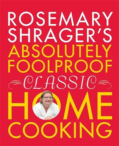 Rosemary Shrager's Absolutely Foolproof Classic Home Cooking