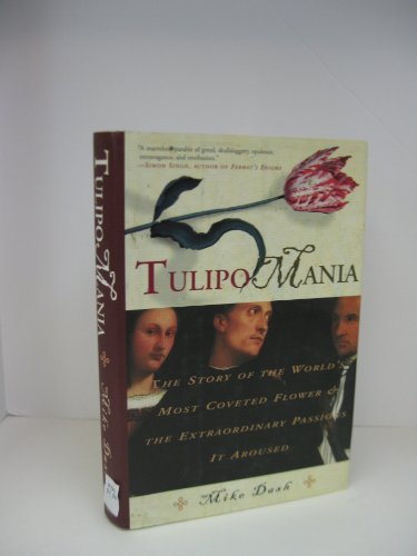 Tulipomania: The Story of the World's Most Coveted Flower and the Extraordinary Passions It Aroused