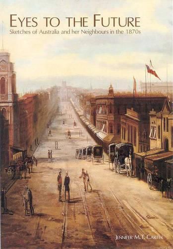 Eyes to the Future: Sketches of Australia and her Neighbours in the 1870s