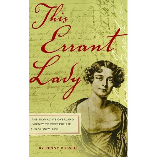 This Errant Lady: Jane Franklin's Overland Journey to Port Phillip and Sydney, 1839