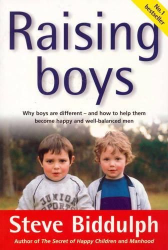 Raising Boys: Why Boys are Different and How to Help Them Become Happy and Well-Balanced Men