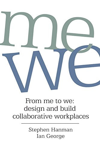 From Me to We: design and build collaborative workplaces