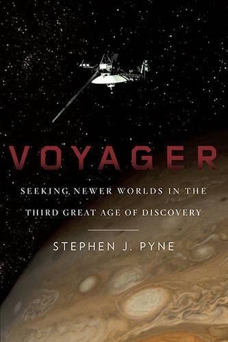 Voyager: Seeking Newer Worlds in the Third Great Age of Discovery