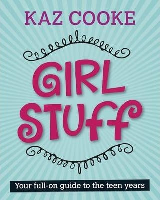 Girl Stuff: A Full-on Guide to the Teen Years