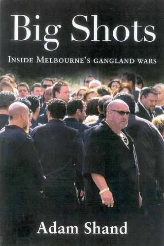 Big Shots: The Chilling Inside Story of Carl Williams and the Gangland Wars