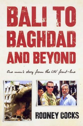 Bali to Baghdad and Beyond: One Man's Story from the UN Front-line