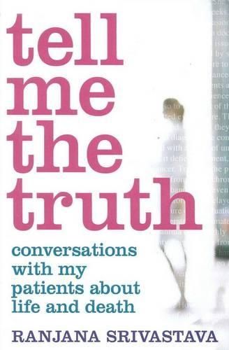 Tell Me the Truth: Conversation with My Patients About Life and Death