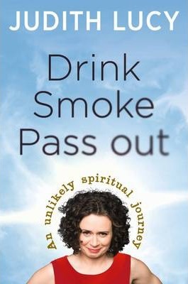 Drink, Smoke, Pass Out: An Unlikely Spiritual Journey