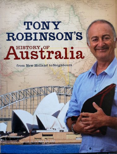 Tony Robinson's History of Australia: From New Holland to Neighbours