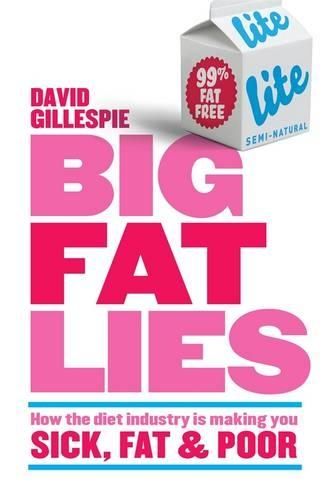 Big Fat Lies: How the Diet Industry is Making You Sick, Fat and Poor