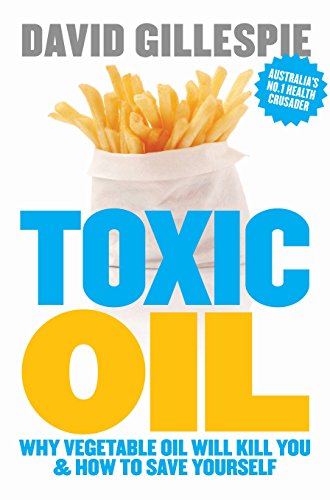 Toxic Oil: Why Vegetable Oil Will Kill You & How To Save Yourself