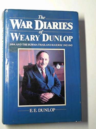 The War Diaries of "Weary" Dunlop: Java and the Burma-Thailand Railway, 1942-45