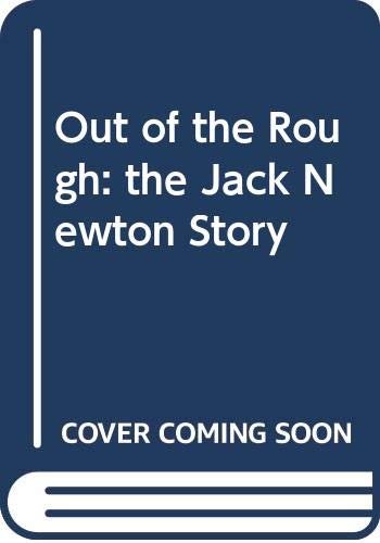 Out of the Rough: the Jack Newton Story: The Jack Newton Story