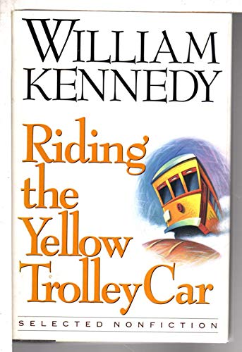 Kennedy William : Riding the Yellow Trolley Car