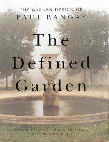 The Defined Garden: Garden Design of Paul Bangay