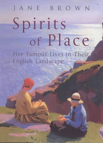 Spirits of Place: Five Famous Lives in Their English Landscape