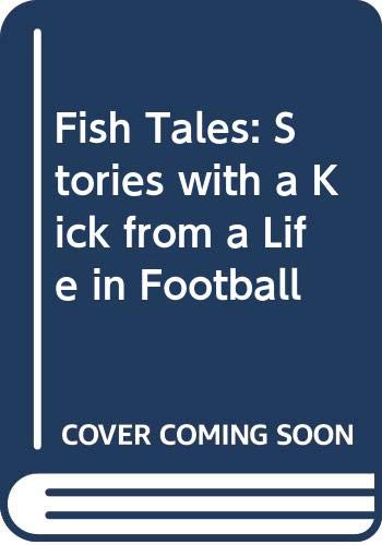 Fish Tales: Stories with a Kick from a Life in Football