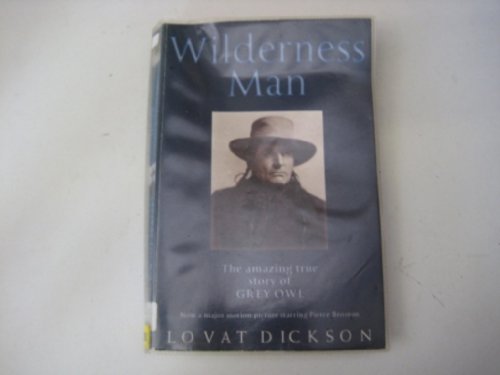 Wilderness Man: Strange Story of "Grey Owl"