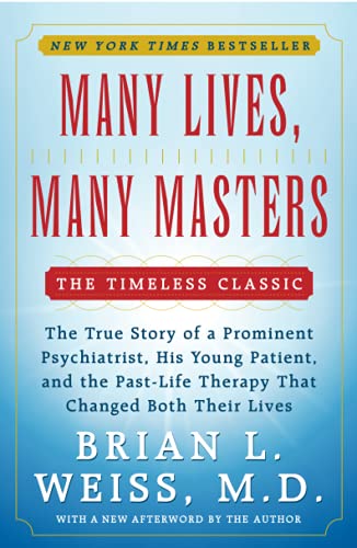 Many Lives, Many Masters: The True Story of a Prominent Psychiatrist, His Young Patient, and the Past-Life Therapy That Changed Both Their Lives