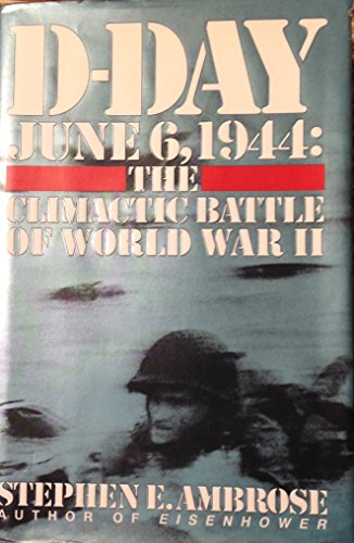 D-Day, June 6, 1944: The Climactic Battle of World War II