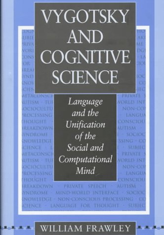 Vygotsky and Cognitive Science: Language and the Unification of the Social and Computational Mind