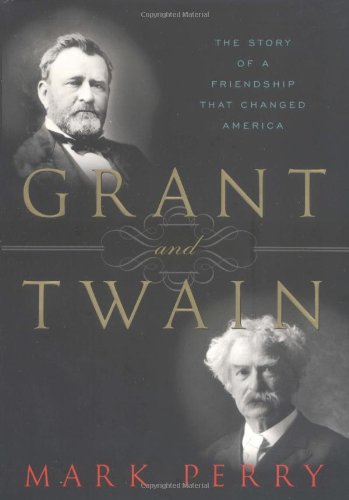 Grant and Twain: The Story of a Friendship That Changed America
