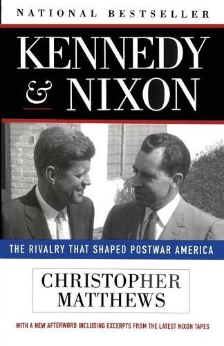 Kennedy and Nixon: The Rivalry That Shaped Postwar America