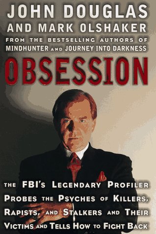 Obsession: the FBI's Legendary Profiler Probes the Psyches of Killers, Rapists and Stalkers and Their Victims and Tells How to Fight Back