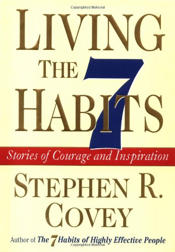 Living the 7 Habits: Stories of Courage and Inspiration