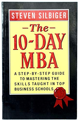 The Ten-day MBA: A Step-by-step Guide to Mastering the Skills Taught in America's Top Business Schools