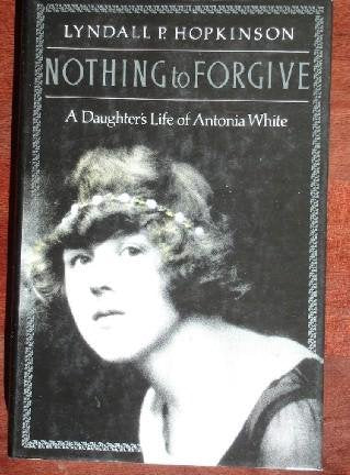 Nothing to Forgive: Daughter's Life of Antonia White
