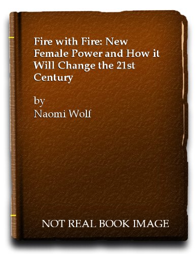 Fire with Fire: New Female Power and How it Will Change the 21st Century