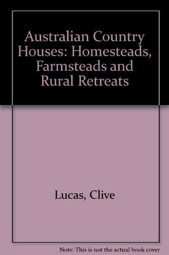 Australian Country Houses: Homesteads, Farmsteads and Rural Retreats